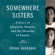 Somewhere Sisters: A Story of Adoption, Identity, and the Meaning of Family