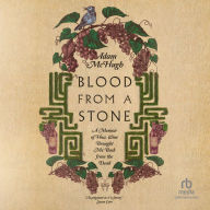 Blood from a Stone: A Memoir of How Wine Brought Me Back from the Dead