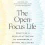 The Open-Focus Life: Practices to Develop Attention and Awareness for Optimal Well-Being