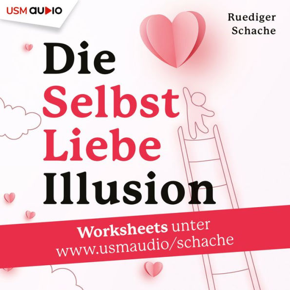 Die Selbstliebe-Illusion: 7 große Selbsliebe-Irrtümer - und wie du wirklich bei dir ankommst