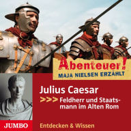 Abenteuer! Maja Nielsen erzählt. Julius Caesar: Feldherr und Staatsmann im Alten Rom (Abridged)