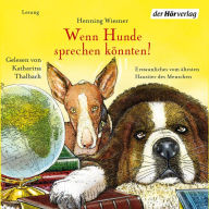 Wenn Hunde sprechen könnten!: Erstaunliches vom ältesten Haustier des Menschen (Abridged)