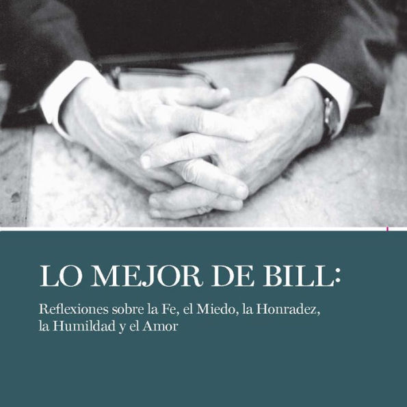 Lo Mejor de Bill: Reflexiones sobre la fe, el miedo, la honestidad, la humildad y el amor