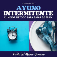 Domina el Ayuno Intermitente: El mejor método para bajar de peso