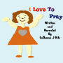 I LOVE TO PRAY