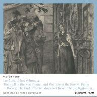 Les Misérables: Volume 4: The Idyll in the Rue Plumet and the Epic in the Rue St. Denis - Book 5: The End of Which does Not Resemble the Beginning (Unabridged)