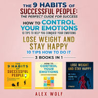 9 Habits of Successful People, How to Control Your Emotions, Lose Weight and Stay Happy, The - 3 Books In 1: The Perfect Guide for Success, 10 Tips How to Do It