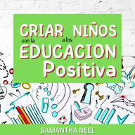 Criar los niños con la educación positiva: 7 estrategias eficaces que debes conocer para para controlar la ira y las rabietas.