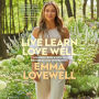 Live Learn Love Well: Lessons from a Life of Progress Not Perfection
