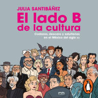 El lado b de la cultura: Codazos, descaro y adulterio en el México del siglo XX