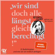 Wir sind doch alle längst gleichberechtigt: 25 Bullshitsätze und wie wir sie endlich zerlegen