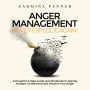 Anger Management - Never Explode Again!: A Powerful 3-Step Guide and Workbook to Quickly Analyze, Understand and Dissolve Your Anger