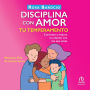 Disciplina con amor tu temperamento