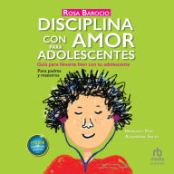 Disciplina con amor para adolescentes (Discipline With Love for Adolescents): Guía para llevarte bien con tu adolescente (A Guide for Getting Along Well With Your Adolescent)