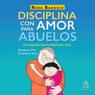 Disciplina con amor para abuelos: Una segunda oportunidad para amar (A Second Chance to Love)