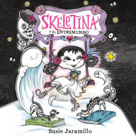 Skeletina y el Entremundo / Skeletina and the In-Between World (Spanish ed.)