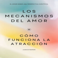 Los mecanismos del amor. Cómo funciona la atracción