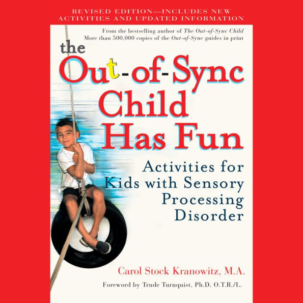 The Out-of-Sync Child Has Fun, Revised Edition: Activities for Kids with Sensory Processing Disorder