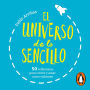 El universo de lo sencillo: 50 reflexiones para crecer y amar como valientes