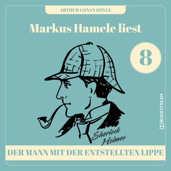 Der Mann mit der entstellten Lippe - Markus Hamele liest Sherlock Holmes, Folge 8 (Ungekürzt)