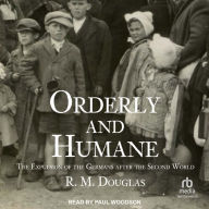 Orderly and Humane: The Expulsion of the Germans after the Second World War