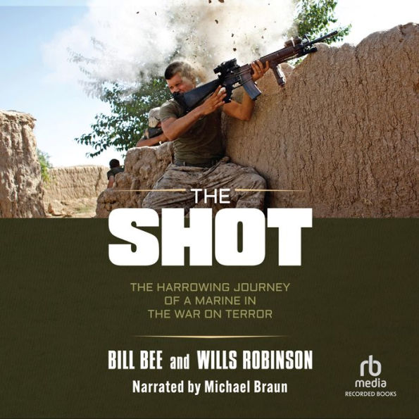 The Shot: The Harrowing Journey of a Marine in the War on Terror