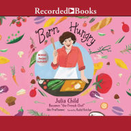 Born Hungry: Julia Child Becomes the 