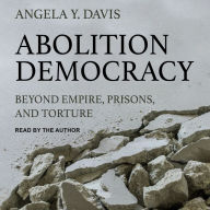 Abolition Democracy: Beyond Empire, Prisons, and Torture