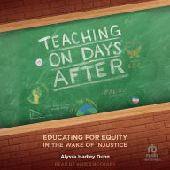 Teaching on Days After: Educating for Equity in the Wake of Injustice