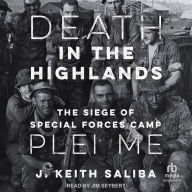 Death in the Highlands: The Siege of Special Forces Camp Plei Me