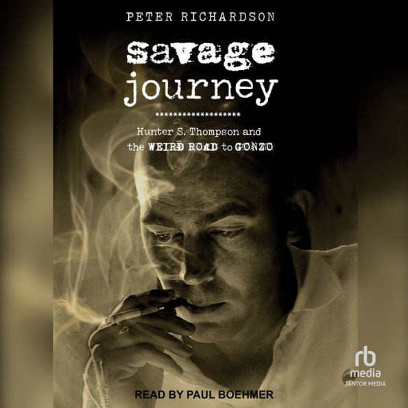 Savage Journey: Hunter S. Thompson and the Weird Road to Gonzo