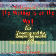 The Writing is on the Wall & Vivienne and the Reaper the mortal coil