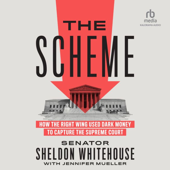 The Scheme: How the Right Wing Used Dark Money to Capture the Supreme Court