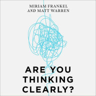 Are You Thinking Clearly?: 29 reasons you aren't, and what to do about it
