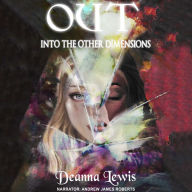 OUT into the other dimension: Life After Death A Spiritual Account of What It's Like to Leave Your Body Behind and Travel Into Other Dimensions
