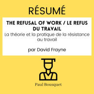 RÉSUMÉ - The Refusal of Work / Le Refus du travail: La théorie et la pratique de la résistance au travail Par David Frayne