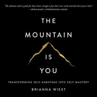 The Mountain is You: Transforming Self-Sabotage Into Self-Mastery