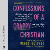 Confessions of a Crappy Christian: Real-Life Talk about All the Things Christians Aren't Sure We're Supposed to Say--and Why They Matter to God