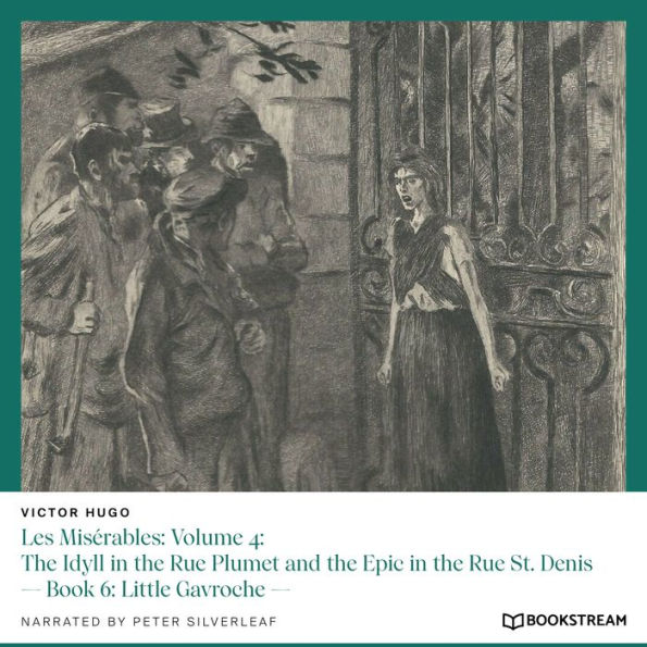 Les Misérables: Volume 4: The Idyll in the Rue Plumet and the Epic in the Rue St. Denis - Book 6: Little Gavroche (Unabridged)