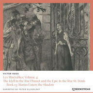 Les Misérables: Volume 4: The Idyll in the Rue Plumet and the Epic in the Rue St. Denis - Book 13: Marius Enters the Shadow (Unabridged)