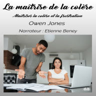 La maîtrise de la colère: Maîtriser la colère et la frustration