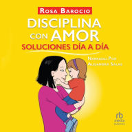 Disciplina con amor. Soluciones día a día (Discipline With Love Day by Day Solutions)