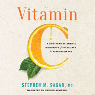 Vitamin C: A 500-Year Scientific Biography from Scurvy to Pseudoscience