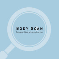 Body Scan zur verbesserten Körperwahrnehmung: Den eigenen Körper achtsam wahrnehmen (XXL-Bundle)