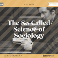 So-Called Science of Sociology, The (Unabridged)