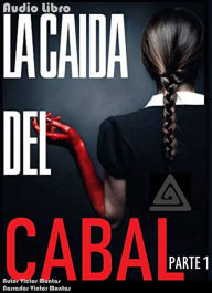 La Caida del Cabal, Parte 1: La caída del cabal, Parte 1