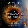 La ecuación de Dios: La búsqueda de una teoría del todo