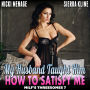 My Husband Taught Him How To Satisfy Me: Milf's Threesomes 7 (MFM Threesome Erotica)