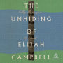 The Unhiding of Elijah Campbell: A Novel