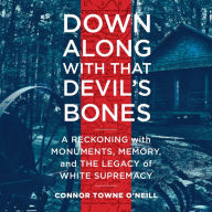 Down Along with That Devil's Bones: A Reckoning with Monuments, Memory, and the Legacy of White Supremacy